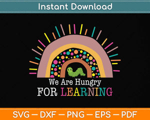 We Are Hungry For Learning Rainbow Caterpillar Teacher Svg Png Dxf Digital Cutting File