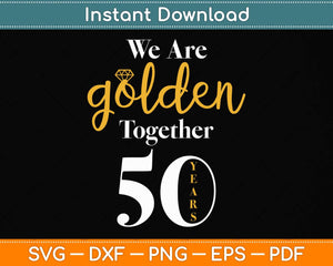 We Are Together - 50 Years - 50th Anniversary Wedding Svg Png Dxf Digital Cutting File