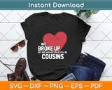 We Broke Up But She Said We Could Still Be Cousins Svg Png Dxf Digital Cutting File