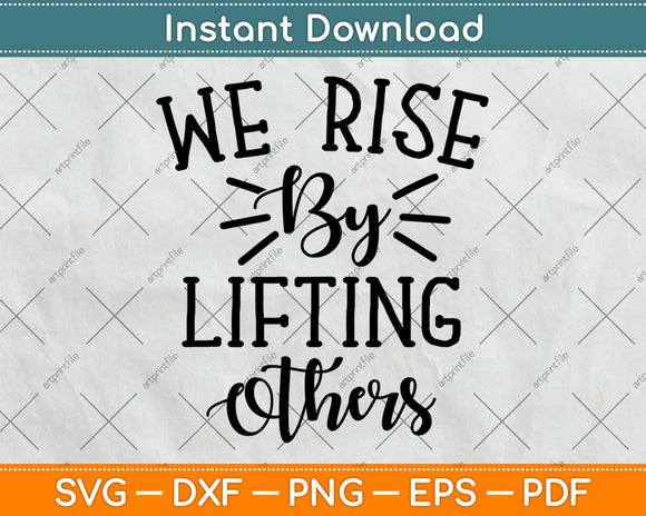 We Rise By Lifting Others Motivational Inspirational Quote 