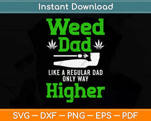 Weed Dad Like A Regular Dad Only Way Higher Marijuana Funny Fathers Day Svg File