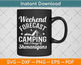 Weekend Forecast Camping Shenanigan Svg Design Cricut Printable Cutting Files