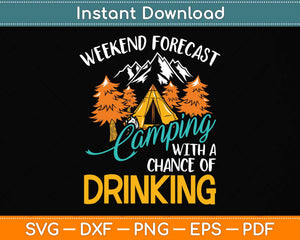 Weekend Forecast Camping With A Chance Of Drinking Svg Png Dxf Digital Cutting File