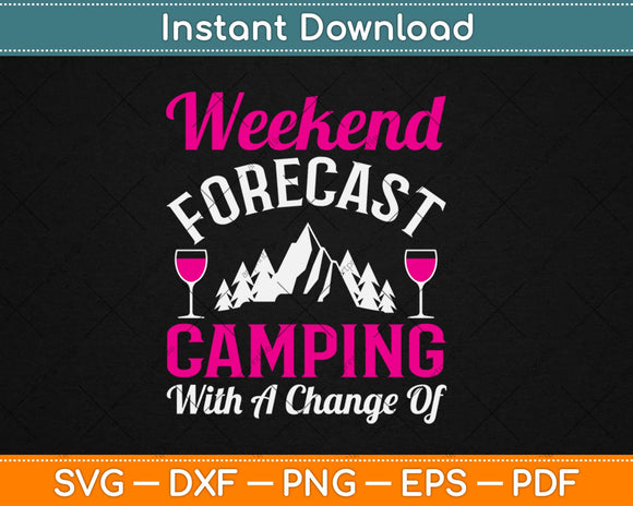 Weekend Forecast Camping With A Chance Of Wine Svg Design Cricut Cutting Files