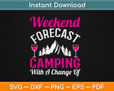 Weekend Forecast Camping With A Chance Of Wine Svg Design Cricut Cutting Files