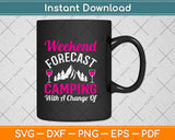 Weekend Forecast Camping With A Chance Of Wine Svg Design Cricut Cutting Files