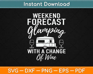 Weekend Forecast Glamping With a Change of Wine Svg Design 