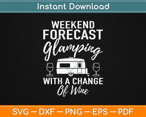 Weekend Forecast Glamping With a Change of Wine Svg Design Printable Cutting File