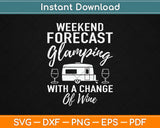 Weekend Forecast Glamping With a Change of Wine Svg Design 