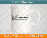 Welcome-Ish Svg Png Dxf Digital Cutting File