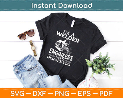 Welder Because Engineers Need Heroes Too Funny Welder Svg Design Cricut Cut File