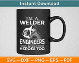 Welder Because Engineers Need Heroes Too Funny Welder Svg Design Cricut Cut File