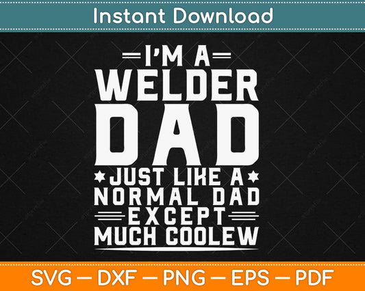 Welder Dad Like Normal Dad Except Much Cooler Svg Design Cricut Cutting Files