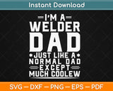 Welder Dad Like Normal Dad Except Much Cooler Svg Design 