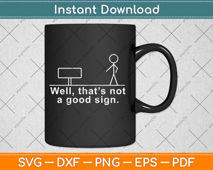 Well That's Not A Good Sign Svg Design Cricut Printable Cutting Files