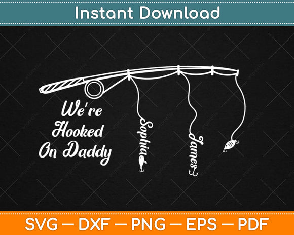 We’re Hooked On Daddy Fishing Svg Design Cricut Printable Cutting Files