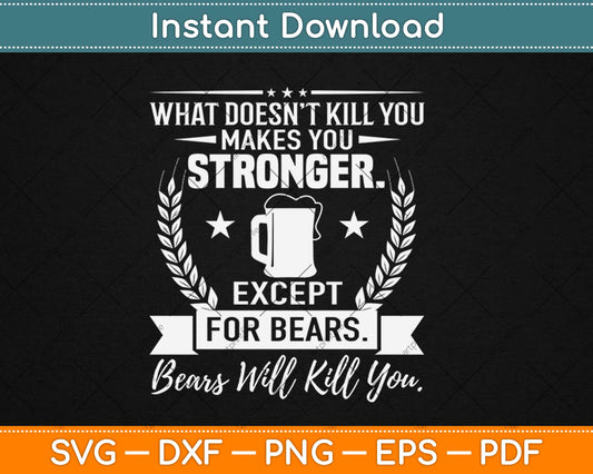 What Doesn't Kill You Makes You Stronger Except Bears Svg Design Cricut Cutting File