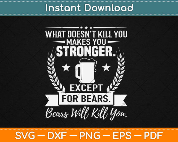 What Doesn’t Kill You Makes You Stronger Except Bears Svg 