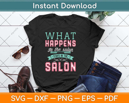What Happens In The Salon Stays In The Salon Hairstylist Svg Png Dxf Digital Cutting File