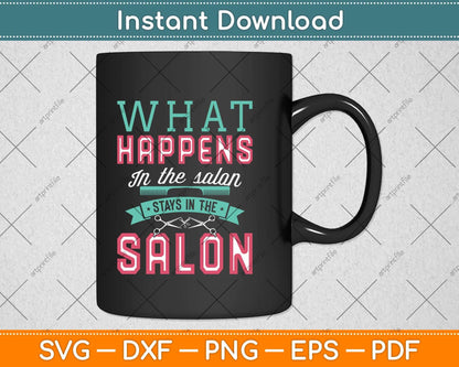 What Happens In The Salon Stays In The Salon Hairstylist Svg Png Dxf Digital Cutting File