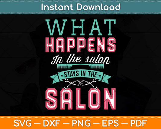 What Happens In The Salon Stays In The Salon Hairstylist Svg Png Dxf Digital Cutting File