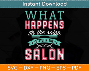 What Happens In The Salon Stays In The Salon Hairstylist Svg