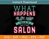What Happens In The Salon Stays In The Salon Hairstylist Svg