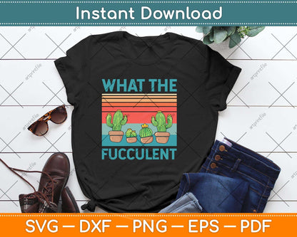What The Fucculent Cactus Succulents Plants Gardening Svg Png Dxf Digital Cutting File