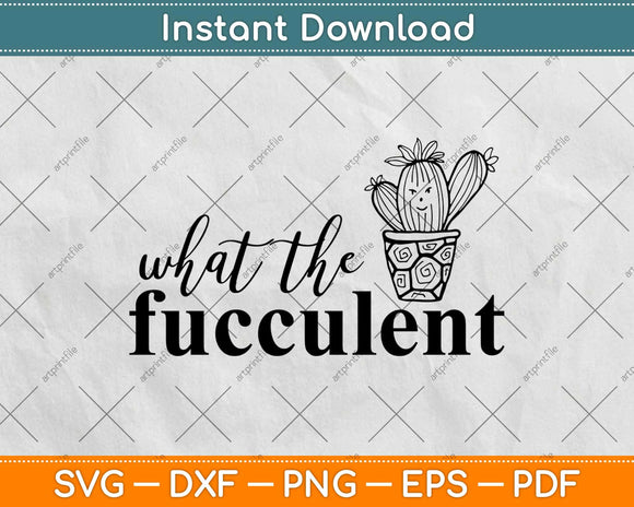 What The Fucculent Funny Crafting Svg Design Cricut 