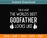 What the World's Best Godfather Looks Like - Godfather Svg Png Dxf Digital Cutting File