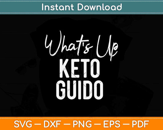 What's Up Keto Guido Funny Keto Diet Lover Svg Png Dxf Cutting File