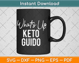 What’s Up Keto Guido Funny Keto Diet Lover Svg Png Dxf 
