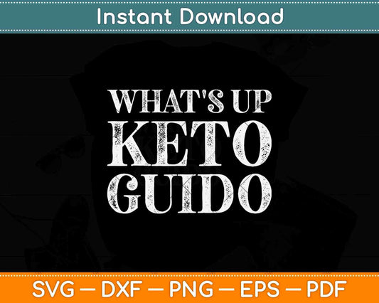 What's Up Keto Guido Funny Keto Diet Lover Svg Png Dxf Cutting Files