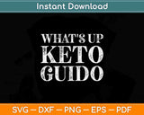 What’s Up Keto Guido Funny Keto Diet Lover Svg Png Dxf 