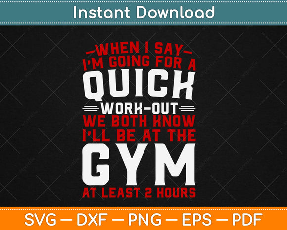 When I Say I’m Going For A Quick Work Out Funny Fitness Svg 