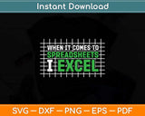 When It Comes To Spreadsheets I Excel Funny Accountant Svg 