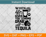 When Life Gives You Lemons Grab Sait Tequila Svg Design