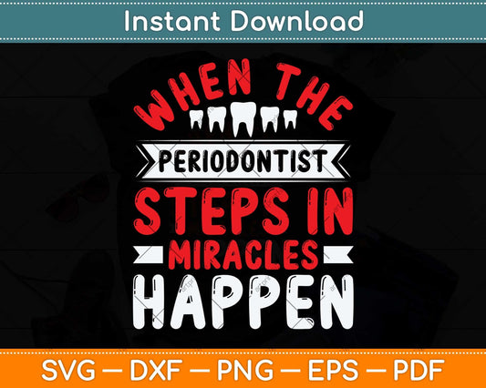 When The Periodontist Steps In Miracles Happen Dentist Svg Png Dxf Digital Cutting File
