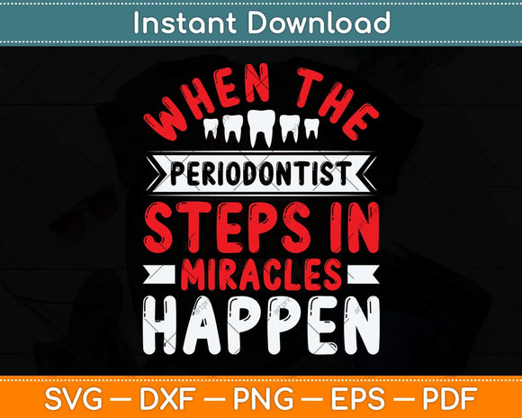 When The Periodontist Steps In Miracles Happen Dentist Svg 