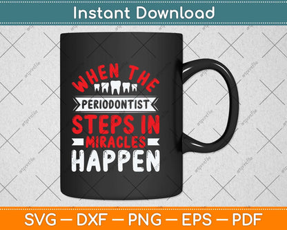 When The Periodontist Steps In Miracles Happen Dentist Svg Png Dxf Digital Cutting File