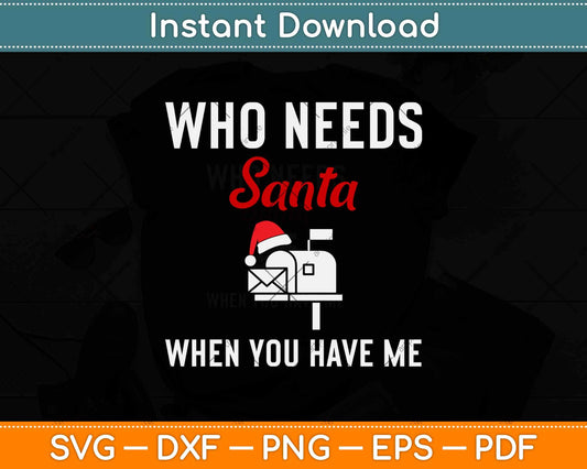 Who Needs Santa When You Have Me Svg Design Cricut Printable Cutting Files