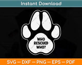 Who Rescued Who Paw Svg Png Dxf Digital Cutting File