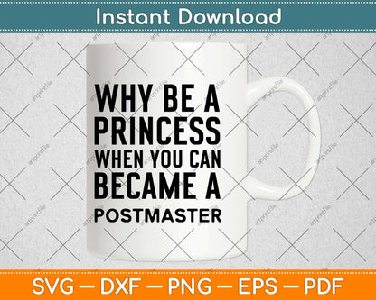 Why Be A Princess When You Can Become A Postmaster Svg Design