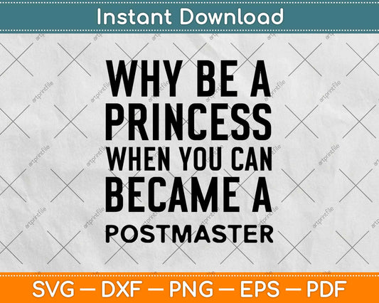 Why Be A Princess When You Can Become A Postmaster Svg Design