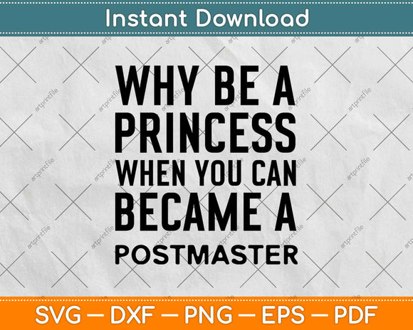 Why Be A Princess When You Can Become A Postmaster Svg 