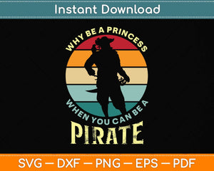 Why Be A Princess When You Can Be A Pirate Svg Png Dxf Digital Cutting File