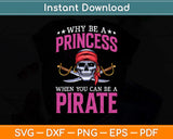 Why Be Princess When You Can Be Pirate Funny Svg Png Dxf Digital Cutting File