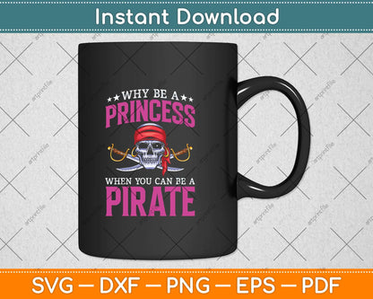 Why Be Princess When You Can Be Pirate Funny Svg Png Dxf Digital Cutting File