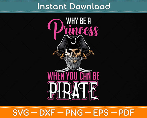 Why Be Princess When You Can Be Pirate Funny Svg Png Dxf Digital Cutting File