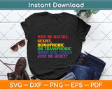 Why Be Racist When You Could Just Be Quiet LGBT LGBTQ Pride Svg Png Dxf Cutting File